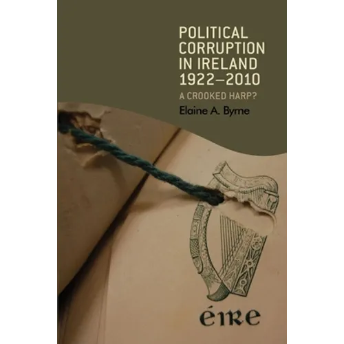 Political Corruption in Ireland 1922-2010: A Crooked Harp?