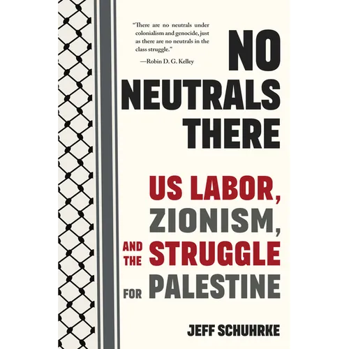 No Neutrals There: Us Labor, Zionism, and the Struggle for Palestine