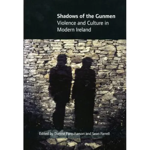 Shadows of the Gunmen: Violence and Culture in Modern Ireland