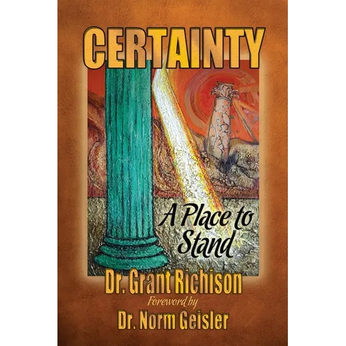 Certainty: A Place to Stand: A Critique of the Emergent Church of Postevangelists