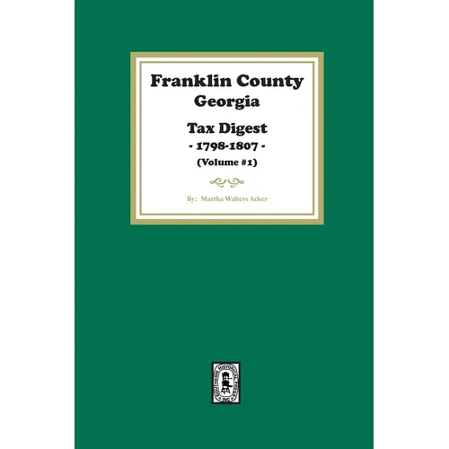 Franklin County, Georgia Tax Digest, 1798-1807. (Volume #1)