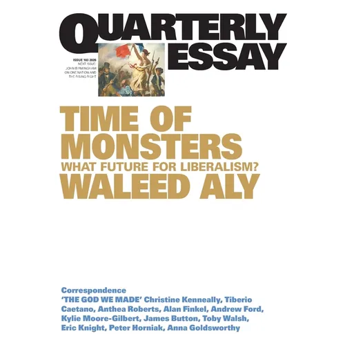 Time of Monsters: What Future for Liberalism?; Quarterly Essay 103