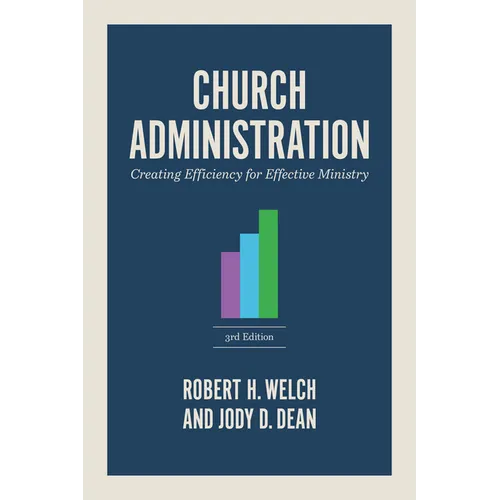 Church Administration, 3rd Edition: Creating Efficiency for Effective Ministry