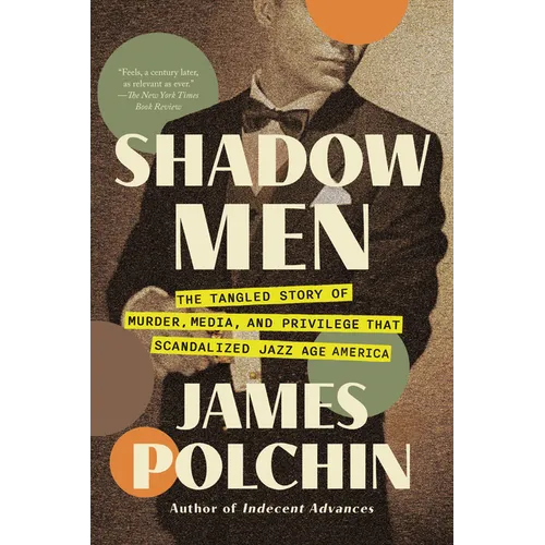 Shadow Men: The Tangled Story of Murder, Media, and Privilege That Scandalized Jazz Age America