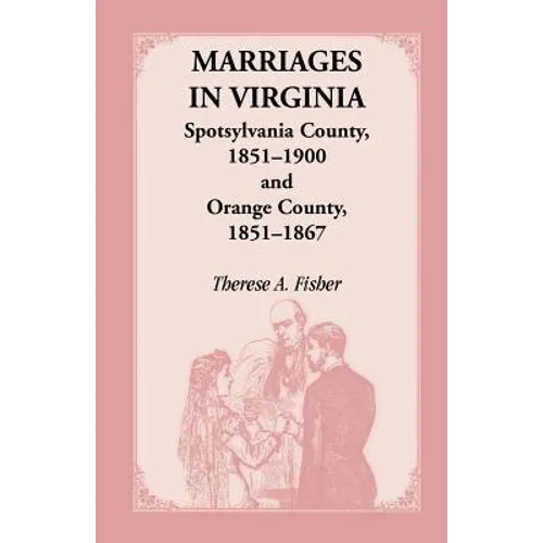 Marriages in Virginia, Spotsylvania County 1851-1900 and Orange County, 1851-1867