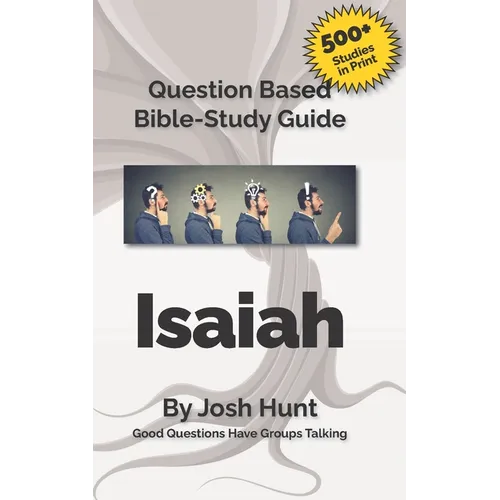Question-based Bible Study Guide -- Isaiah: Good Questions Have Groups Talking