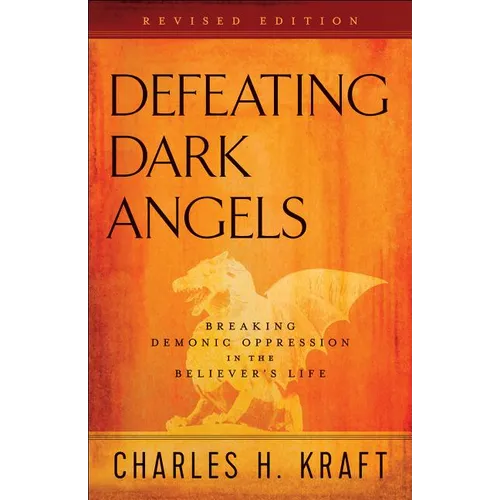 Defeating Dark Angels: Breaking Demonic Oppression in the Believer's Life