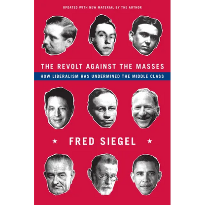 The Revolt Against the Masses: How Liberalism Has Undermined the Middle Class - Paperback