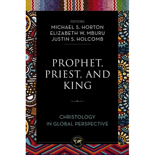 Prophet, Priest, and King: Christology in Global Perspective