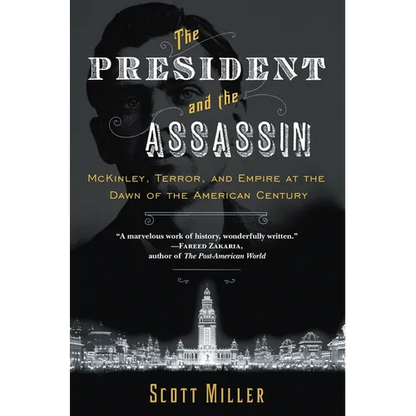 The President and the Assassin: McKinley, Terror, and Empire at the Dawn of the American Century