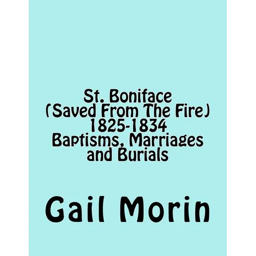 St. Boniface (Saved From The Fire) 1825-1834 Baptisms, Marriages and Burials