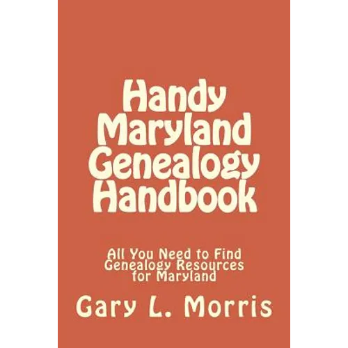 Handy Maryland Genealogy Handbook: All You Need to Find Genealogy Resources for Maryland