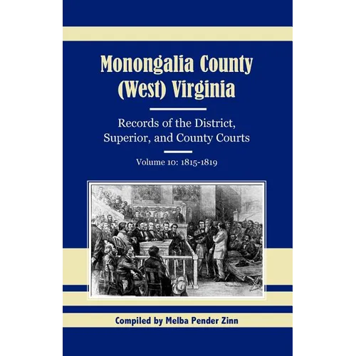 Monongalia County, (West) Virginia, Records of the District, Superior, and County Courts, Volume 10: 1815-1819