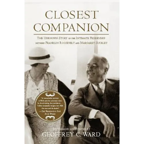 Closest Companion: The Unknown Story of the Intimate Friendship Between Franklin Roosevelt and Margaret Suckley