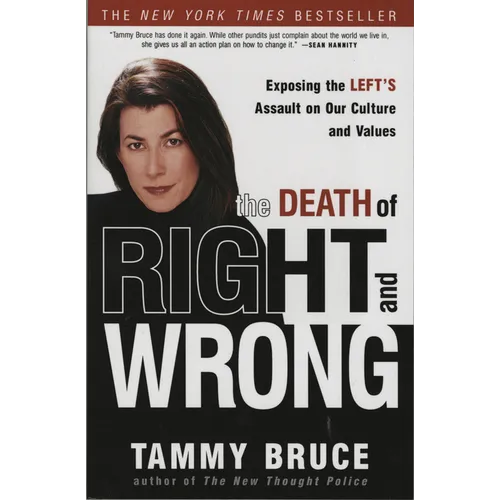 The Death of Right and Wrong: Exposing the Left's Assault on Our Culture and Values