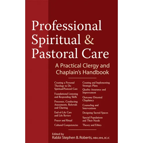 Professional Spiritual & Pastoral Care: A Practical Clergy and Chaplain's Handbook