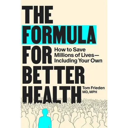 The Formula for Better Health: How to Save Millions of Lives--Including Your Own