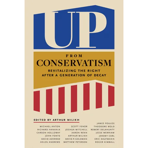 Up from Conservatism: Revitalizing the Right After a Generation of Decay