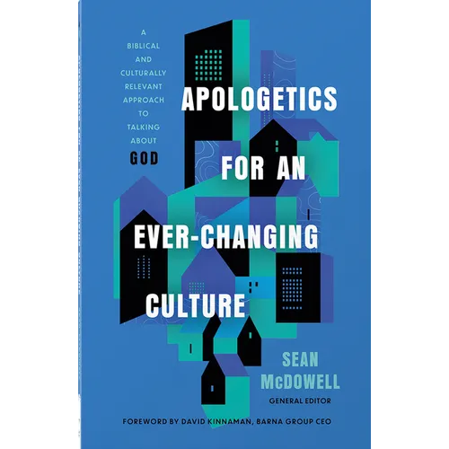 Apologetics for an Ever-Changing Culture: A Biblical and Culturally Relevant Approach to Talking about God