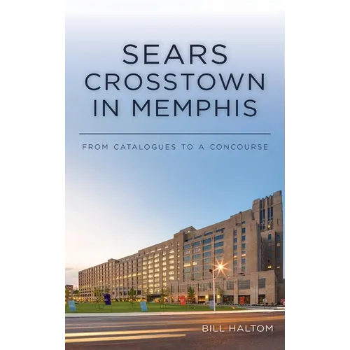 Sears Crosstown in Memphis: From Catalogues to a Concourse
