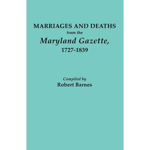Marriages and Deaths from the Maryland Gazette 1727-1839