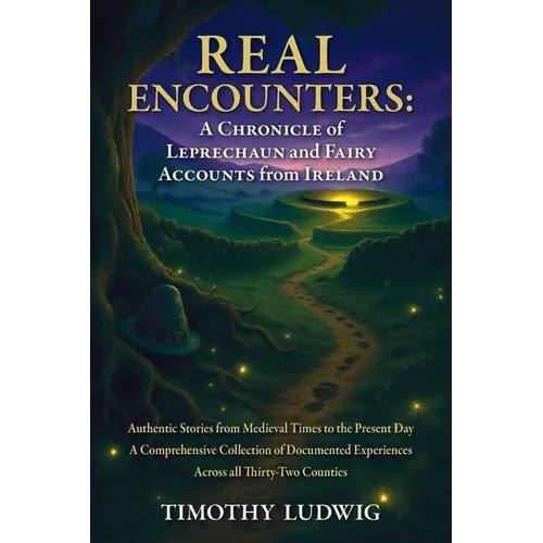 Real Encounters: Authentic Stories from Medieval Times to the Present Day - A Comprehensive Collection of Documented Experiences Across All Thirty-Two