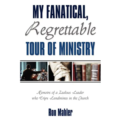 My Fanatical, Regrettable Tour of Ministry