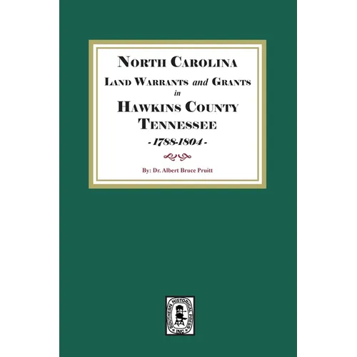 North Carolina Land Warrants and Grants in HAWKINS County, Tennessee, 1788-1804.