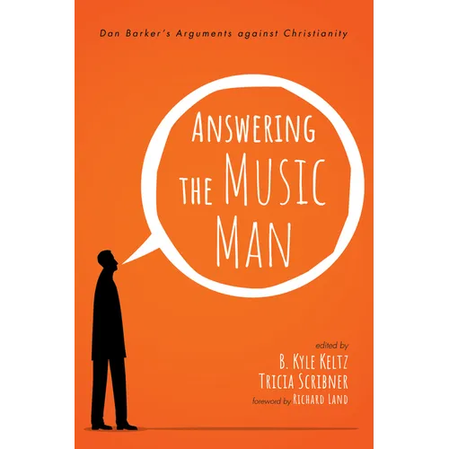 Answering the Music Man: Dan Barker's Arguments Against Christianity