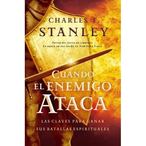 Cuando El Enemigo Ataca: Las Claves Para Ganar Tus Batallas Espirituales