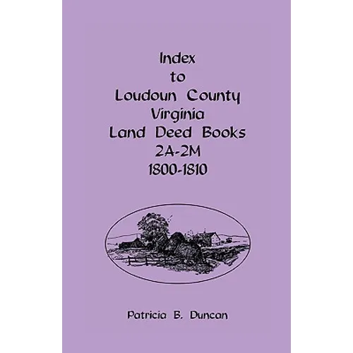 Index To Loudoun County, Virginia Land Deed Books 2A-2M, 1800-1810