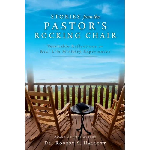 Stories from the Pastor's Rocking Chair: Teachable Reflections on Real Life Ministry Experiences