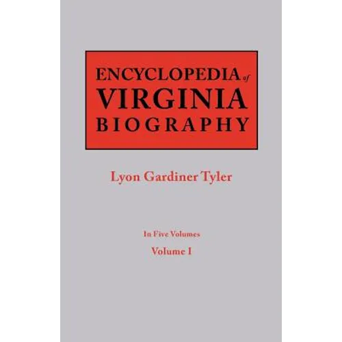 Encyclopedia of Virginia Biography. in Five Volumes. Volume I