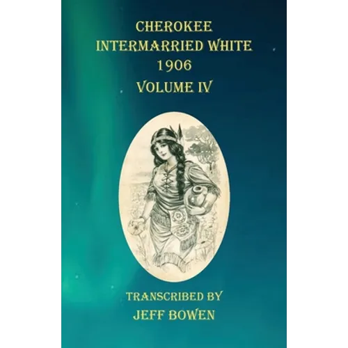 Cherokee Intermarried White 1906 Volume IV