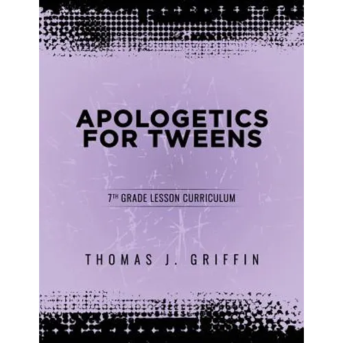 Apologetics for Tweens: 7th Grade