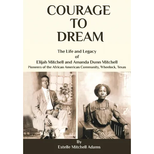 Courage to Dream: The Life & Legacy of Elijah Mitchell and Amanda Dunn Mitchell