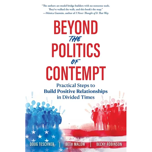 Beyond the Politics of Contempt: Practical Steps to Build Positive Relationships in Divided Times