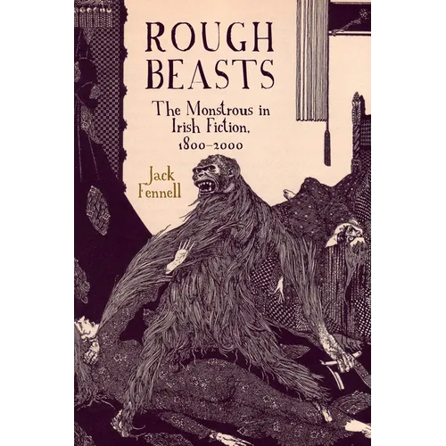 Rough Beasts: The Monstrous in Irish Fiction, 1800-2000