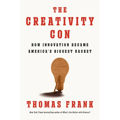The Creativity Con: How Innovation Became America's Biggest Racket