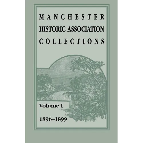 Manchester Historic Association Collections, Volume 1, 1896-1899