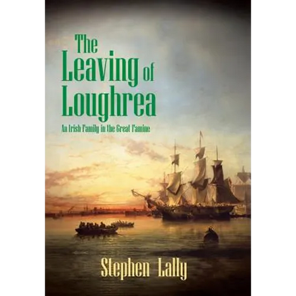 The Leaving of Loughrea: An Irish Family in the Great Famine