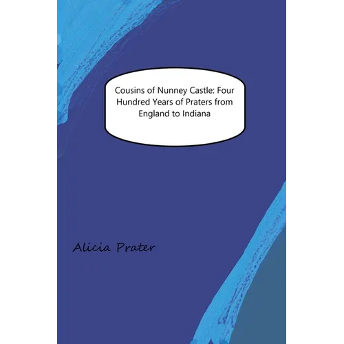 Cousins of Nunney Castle: Four Hundred Years of Praters from England to Indiana