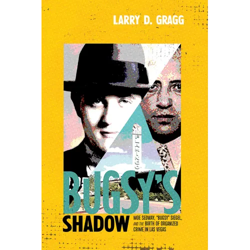 Bugsy's Shadow: Moe Sedway, Bugsy Siegel, and the Birth of Organized Crime in Las Vegas
