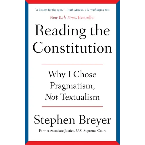 Reading the Constitution: Why I Chose Pragmatism, Not Textualism