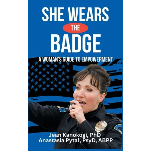 She Wears The Badge: A Woman's Guide to Empowerment