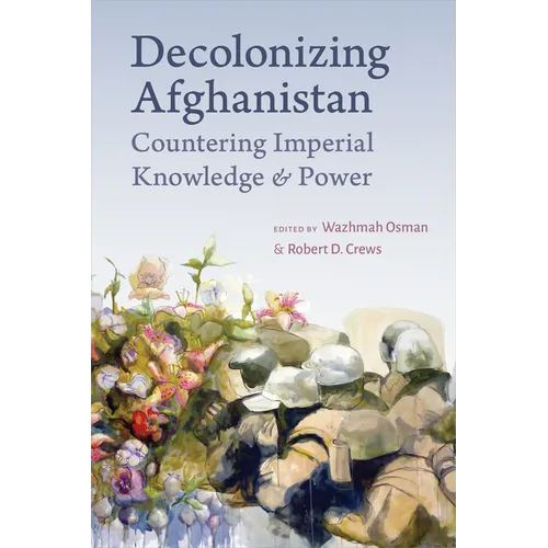 Decolonizing Afghanistan: Countering Imperial Knowledge and Power