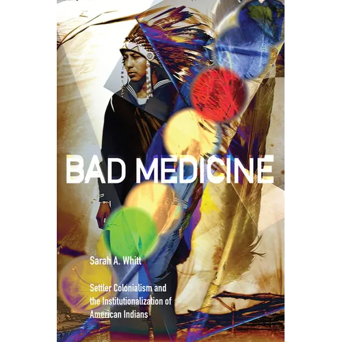 Bad Medicine: Settler Colonialism and the Institutionalization of American Indians