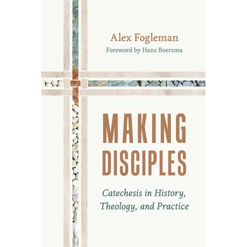 Making Disciples: Catechesis in History, Theology, and Practice