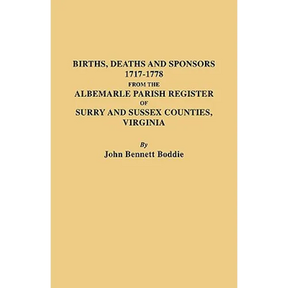Births, Deaths and Sponsors, 1717-1778 from the Albemarle Parish Register of Surry and Sussex Counties, Virginia