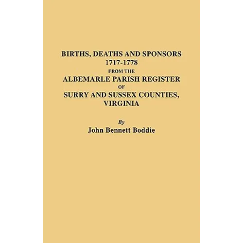 Births, Deaths and Sponsors, 1717-1778 from the Albemarle Parish Register of Surry and Sussex Counties, Virginia